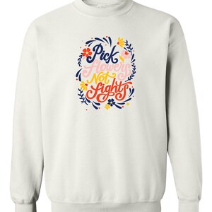 Pick Flowers Not Fights, Crewneck fleece, white with print