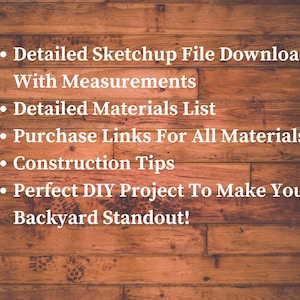May include: Text on a wooden background lists features including a detailed Sketchup file download with measurements, a detailed materials list, purchase links, and construction tips for a DIY project.