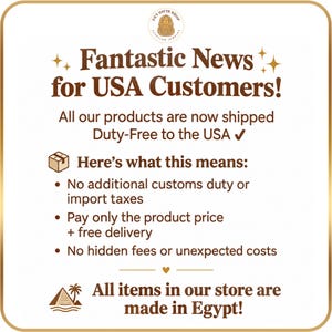 May include: A square informational graphic with a gold border featuring the text Fantastic News for USA Customers, stating that all products are shipped duty-free to the USA, with no additional customs duty, import taxes, or hidden fees, and made in Egypt.