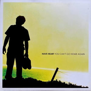 Have Heart – You Can&#39;t Go Home Again 7”