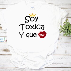 Soy Toxica y Que! T-shirt, Perfect Gift, Funny Womens  Shirts, Spanish Quote Shirt - Girlfriends Gift,