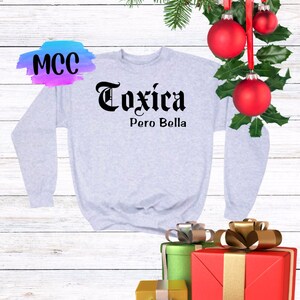 Toxica Pero Bella Sweat Shirt, Funny Woman&#39;s Quote Crewneck , Girlfriends Gift, Toxica Sweater, Empower Latina Gift