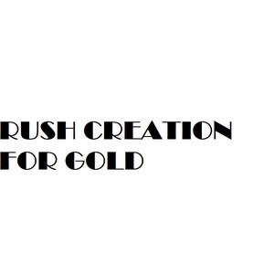May include: Black and white text logo that reads "Rush Creation for Gold".