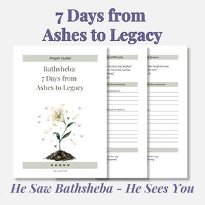 May include: A white prayer guide titled 7 Days from Ashes to Legacy featuring a watercolor lily illustration, small pink hearts, and lined sections for writing. The text includes Bathsheba 7 Days from Ashes to Legacy and A6LOVE.COM.