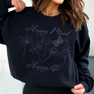 Floral sweatshirt with inspirational quote happy sweatshirt for butterfly garden lover shirt daisies