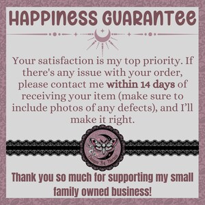 May include: A pink and white graphic with the text "HAPPINESS GUARANTEE" and a moon and stars design. The text reads "Your satisfaction is my top priority. If there's any issue with your order, please contact me within 14 days of receiving your item (make sure to include photos of any defects), and I'll make it right. Thank you so much for supporting my small family owned business!"
