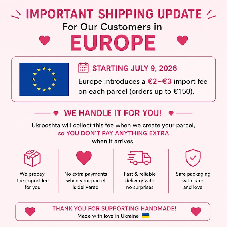 May include: An informational graphic with a light pink background titled IMPORTANT SHIPPING UPDATE For Our Customers in EUROPE. It details a new import fee starting July 9, 2026, and explains that Ukrposhta handles these fees for customers.
