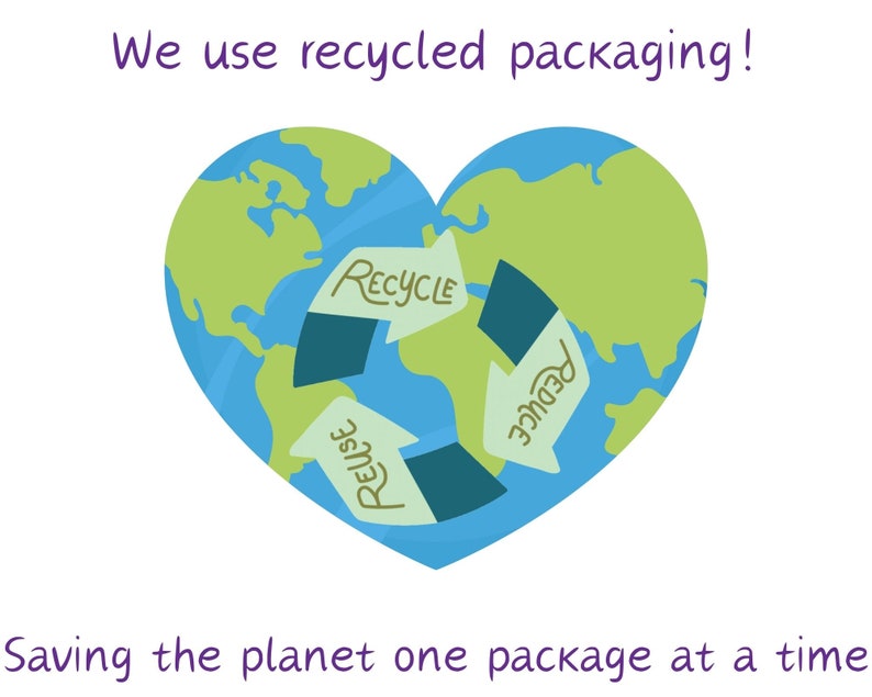 May include: A green and blue heart-shaped illustration of the Earth with a recycle symbol inside. The symbol has arrows pointing in a circle with the words "RECYCLE", "REUSE", and "REDUCE" written on the arrows. The text "We use recycled packaging!" is at the top of the image and the text "Saving the planet one package at a time" is at the bottom.