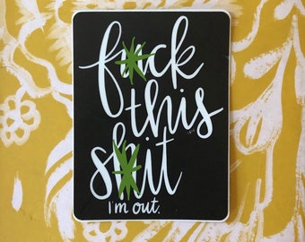 f*ck this sh*t im out sticker - laptop sticker, guitar case sticker, bumper sticker, water bottle sticker, art of snark