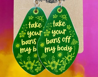Feminist Earrings. Take Your Bans Off My Body Shrink. Plastic Jewelry. Womens Rights. Best Friend Gift.