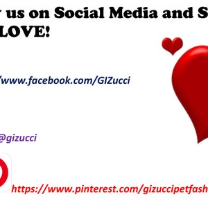 May include: Follow us on social media and show us the love!  Facebook: https://www.facebook.com/GIZucci, Instagram: @gizucci, Pinterest: https://www.pinterest.com/gizuccipetfashion
