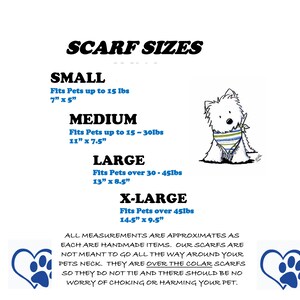 May include: A chart showing scarf sizes for pets, with measurements in inches. The chart includes four sizes: small, medium, large, and x-large. Each size is described with the weight range of pets it fits and the scarf's dimensions. The chart also includes a note that all measurements are approximate and that the scarves are handmade. The chart is illustrated with a cartoon of a white dog wearing a blue and green striped scarf.