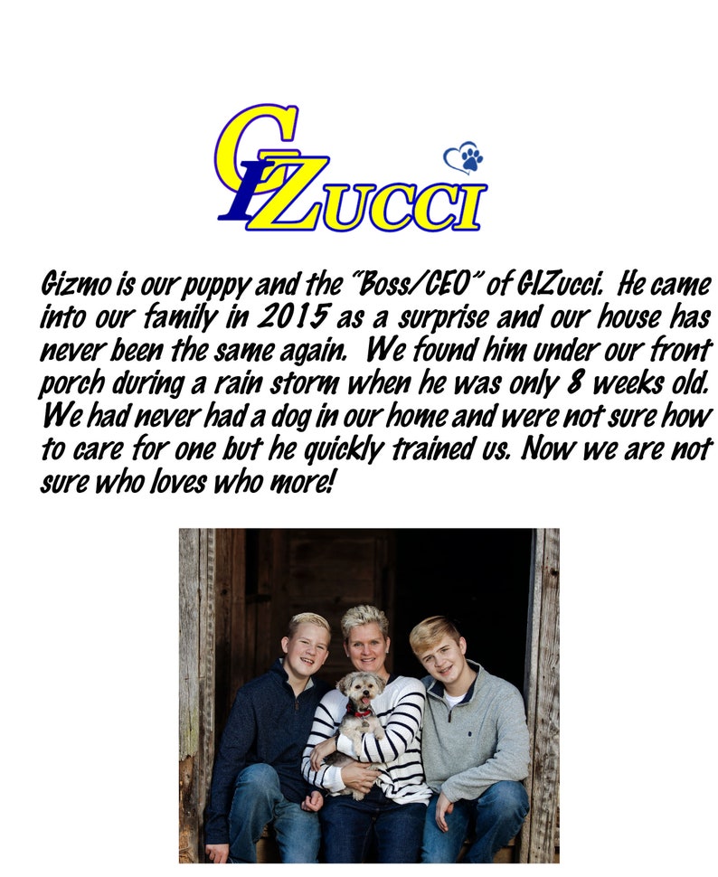 May include: A family of three poses with their dog in front of a wooden door. The dog is a small, white and brown terrier mix. The family is smiling and the dog is looking at the camera. The text "Gizmo is our puppy and the "Boss/CEO" of GIZucci. He came into our family in 2015 as a surprise and our house has never been the same again. We found him under our front porch during a rain storm when he was only 8 weeks old. We had never had a dog in our home and were not sure how to care for one but he quickly trained us. Now we are not sure who loves who more!" is written below the image.