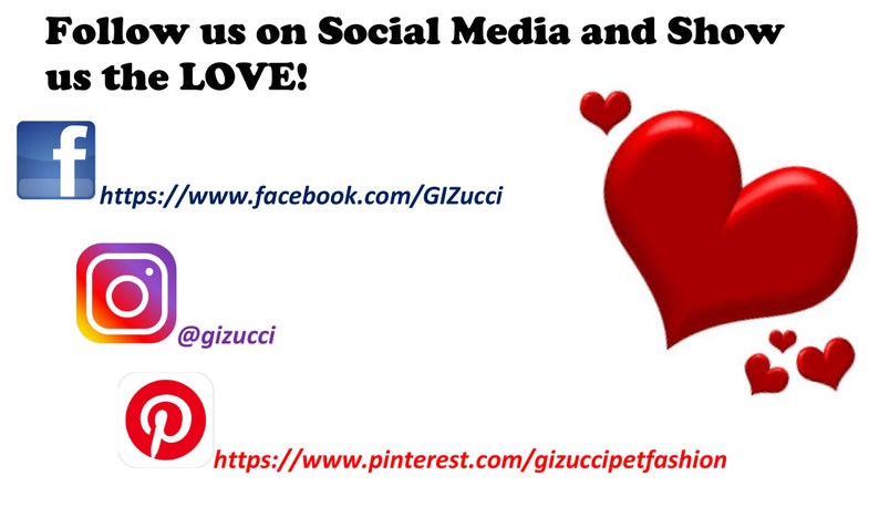 May include: Follow us on social media and show us the love!  Facebook: https://www.facebook.com/GIZucci, Instagram: @gizucci, Pinterest: https://www.pinterest.com/gizuccipetfashion