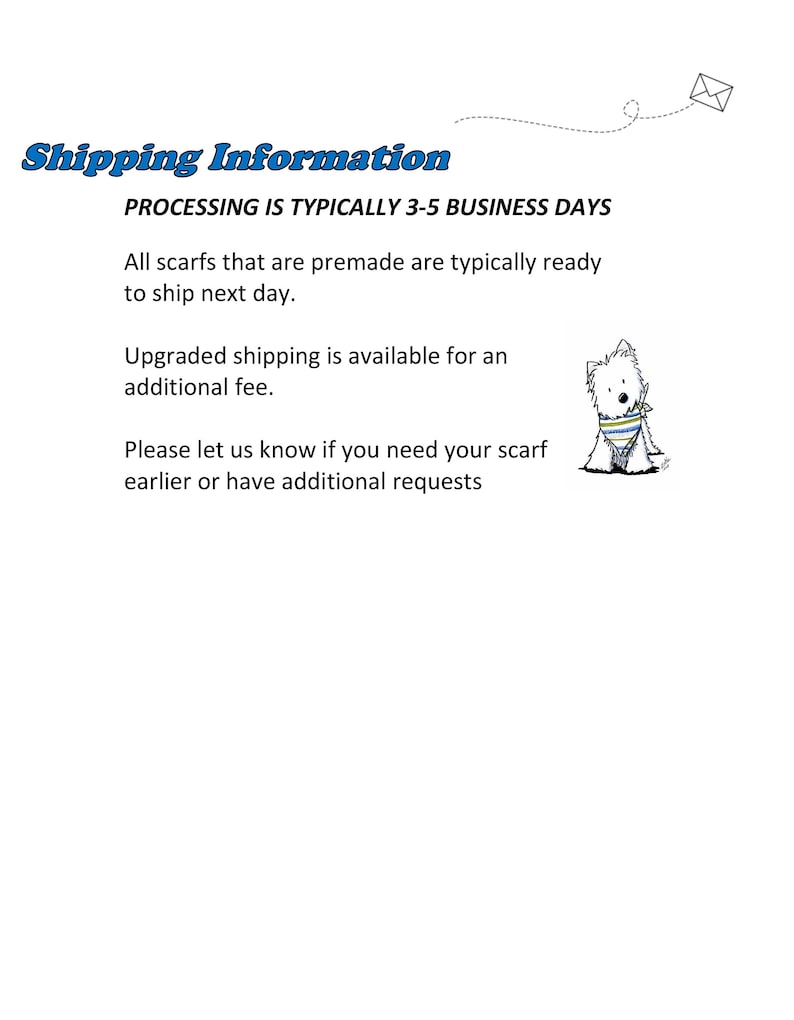 May include: Shipping information for premade scarfs. Processing time is typically 3-5 business days. Upgraded shipping is available for an additional fee. Please let us know if you need your scarf earlier or have additional requests.