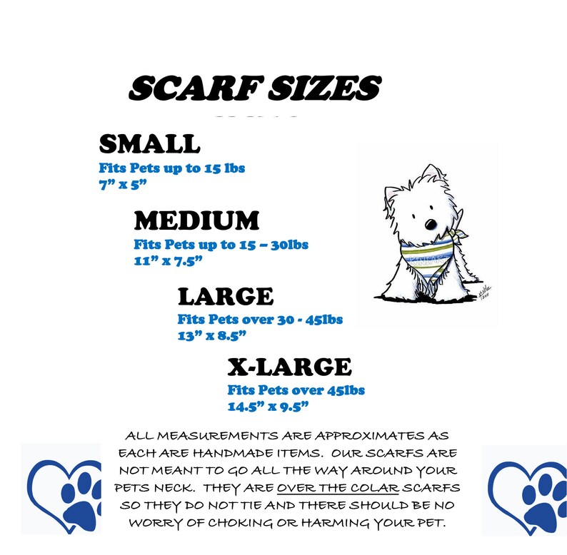 May include: A chart showing scarf sizes for pets, with measurements in inches. The chart includes four sizes: small, medium, large, and x-large. Each size is described with the weight range of pets it fits and the scarf's dimensions. The chart also includes a note that all measurements are approximate and that the scarves are handmade. The chart is illustrated with a cartoon of a white dog wearing a blue and green striped scarf.