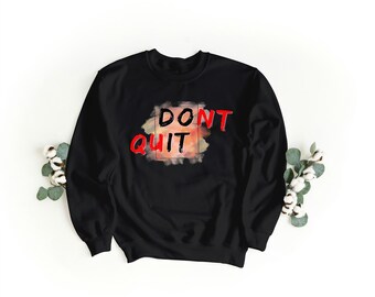 Don't Quit / DO IT- sweatshirt