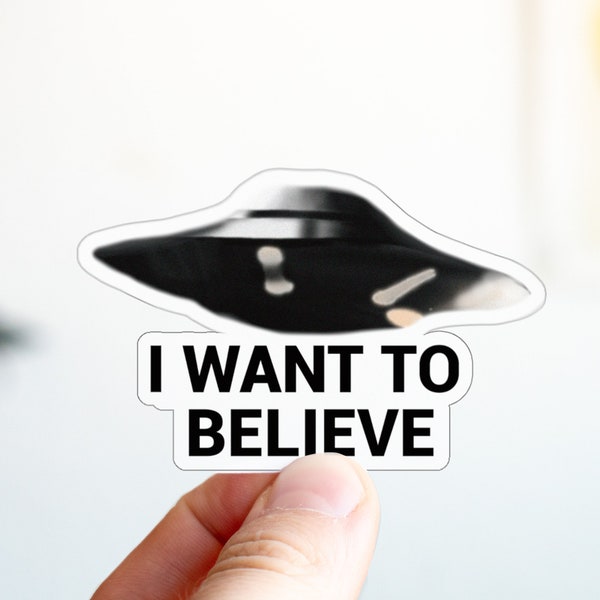 UFO Sticker, I Want To Believe, X-files Inspired Sticker - Laptop funny cool popular stickers - Alien Sticker - Stickers For Hydroflask
