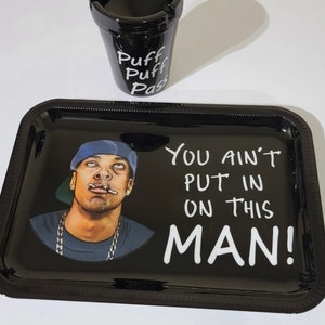 Custom Smokey Tray..  You ain&#39;t put in on this Man!.. from the movie Friday with Chris Tucker