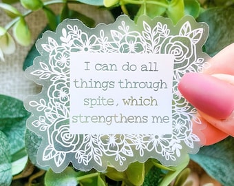 I Can Do All Things Through Spite Which Strengthens Me Sticker, Snarky Sticker, Subversive Sticker, Sarcastic Sticker | CLEAR STICKER