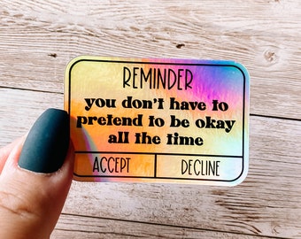 Sticker de rappel, Vous n'avez pas à faire semblant d'aller bien, Stickers santé mentale, Il n'y a pas de mal à ne pas aller | AUTOCOLLANT HOLOGRAPHIQUE