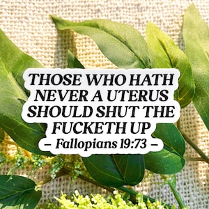 Those Who Hath Never A Uterus Should Shut The Fucketh Up Sticker, Reproductive Rights Sticker, Roe v Wade Sticker | SEMI-MATTE STICKER