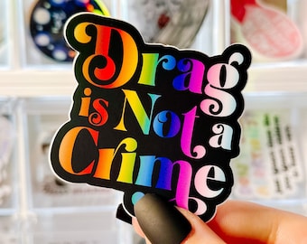 Drag Is Not A Crime Sticker, Equality Sticker, Trans Rights Sticker, Lgbt Rights Sticker, Support Local Drag Sticker | SEMI-MATTE STICKER