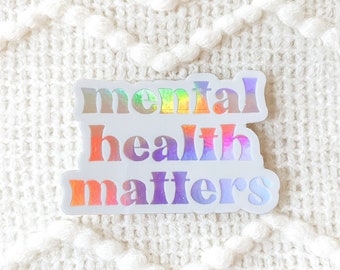 Mental Health Matters Sticker, Mental Health Sticker, Self Care Sticker, Anxiety Stickers, Depression Stickers | HOLOGRAPHIC STICKER