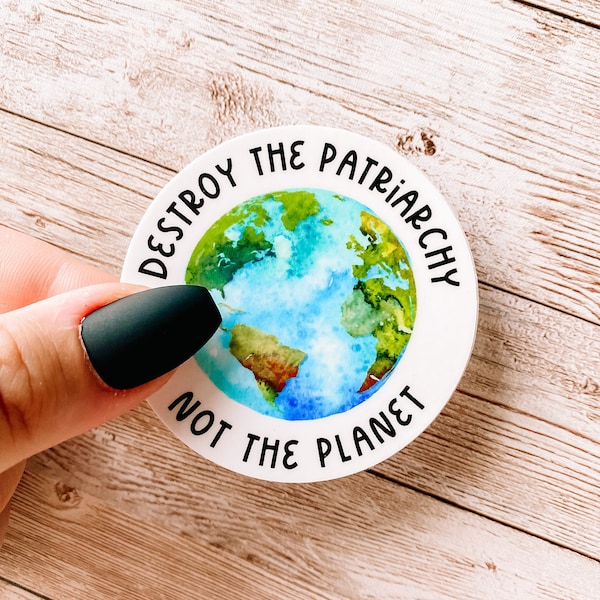 Destroy the Patriarchy Not the Planet Sticker, Global Warming Stickers, Feminist Stickers, Mediocre White Men Sticker | SEMI-MATTE STICKER