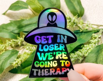 Get In Loser We're Going To Therapy Sticker, Funny Mental Health Stickers, Laptop Stickers, Therapist Sticker | HOLOGRAPHIC STICKER