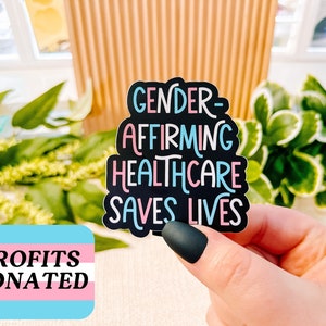 Gender Affirming Healthcare Saves Lives Sticker, Trans Rights Sticker, Protect Trans Lives Sticker, Profits Donated | SEMI-MATTE STICKER