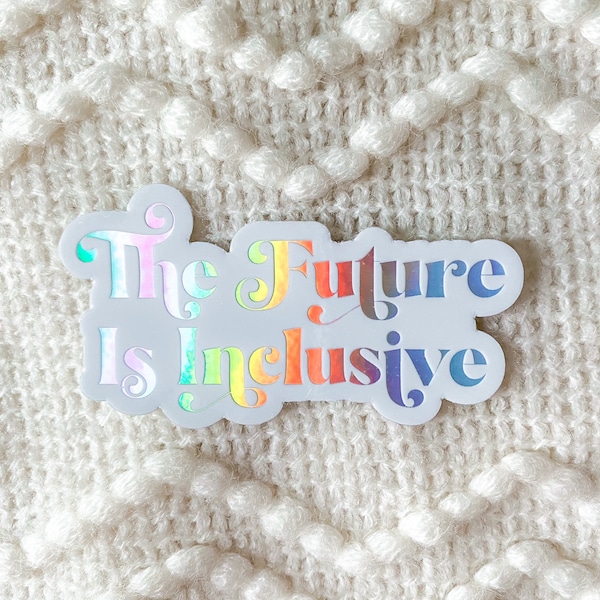 Sticker L'avenir est inclusif, Stickers diversité, Stickers féministes, Stickers féminisme, Stickers femmes autonomisées | AUTOCOLLANT HOLOGRAPHIQUE