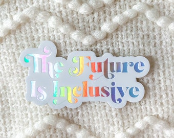 The Future Is Inclusive Sticker, Diversity Stickers, Feminist Stickers, Feminism Stickers, Empowered Women Stickers | HOLOGRAPHIC STICKER