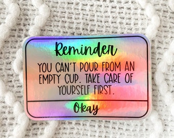 Reminder Sticker, You Can’t Pour From An Empty Cup Sticker, Mental Health Stickers, Self Care Sticker, Therapy Sticker | HOLOGRAPHIC STICKER