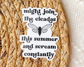 Might Join The Cicadas This Summer And Scream Constantly Sticker, Cicadas Sticker, Funny Stickers, Humor Stickers | SEMI-MATTE STICKER