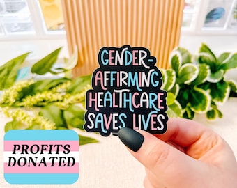 Gender Affirming Healthcare Saves Lives Sticker, Trans Rights Sticker, Protect Trans Lives Sticker, Profits Donated | SEMI-MATTE STICKER