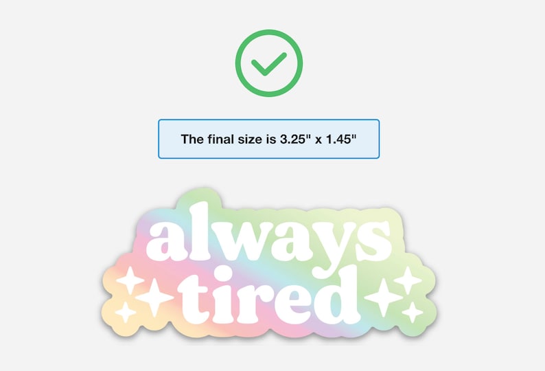 Op de afbeelding: Een regenboogkleurige, iriserende sticker met de tekst "always tired" in wit. De sticker heeft twee kleine witte sterren aan weerszijden van de tekst. De uiteindelijke maat is 3,25" x 1,45".