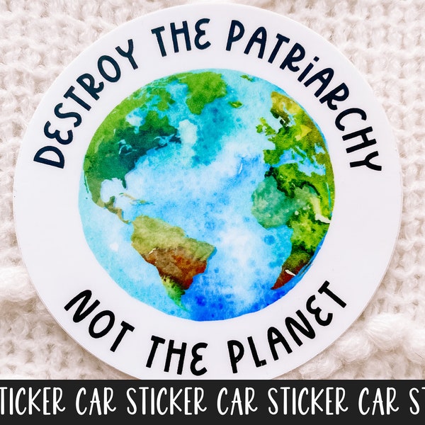 Destroy the Patriarchy Not the Planet Sticker, Feminist Car Stickers, Human Rights Sticker, Weatherproof Sticker, Durable Car Sticker