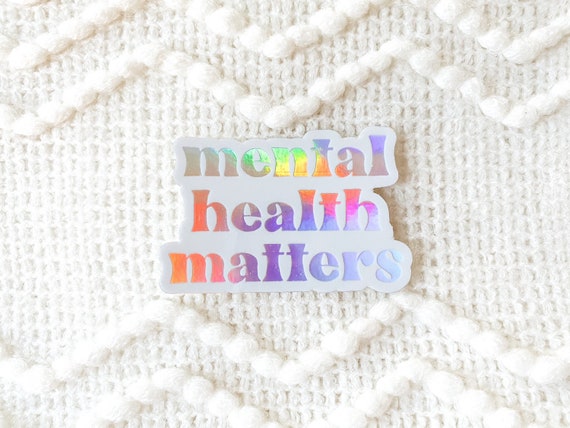 Mental Health Matters Sticker, Mental Health Sticker, Self Care Sticker, Anxiety Stickers, Depression Stickers | HOLOGRAPHIC STICKER