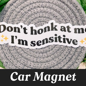 Don&#39;t Honk At Me I&#39;m Sensitive Car Magnet, Funny Magnet for Car, Anxious Driver Gifts, Funny Car Magnet, Gifts for New Drivers