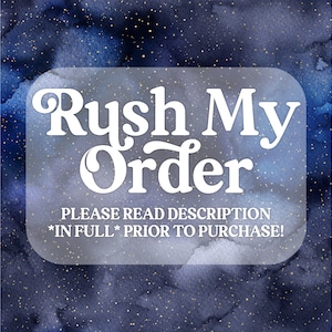 May include: A white text graphic on a blue and gold starry background. The text reads "Rush My Order" and "Please read description *in full* prior to purchase!"