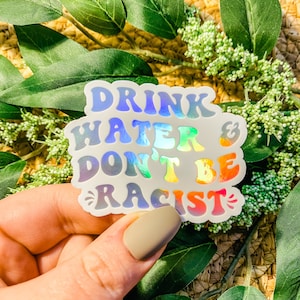 Drink Water And Don&#39;t Be Racist Sticker, AOC Stickers, Feminist Stickers, Waterproof Stickers, Water Bottle Stickers | HOLOGRAPHIC STICKER