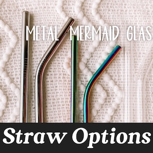 May include: A close-up of five different drinking straws, including metal, mermaid, and glass options. The text "METAL MERMAID GLASS" is above the straws, and the text "Straw Options" is below the straws.