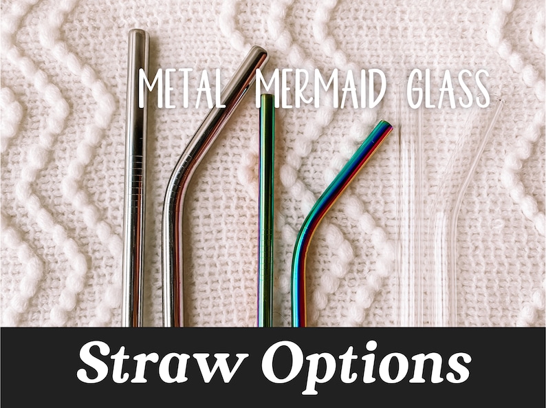May include: A close-up of five different drinking straws, including metal, mermaid, and glass options. The text "METAL MERMAID GLASS" is above the straws, and the text "Straw Options" is below the straws.