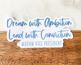 Kamala Harris Stickers, Dream With Ambition Lead With Conviction Sticker, Feminist Sticker, Madam Vice President Sticker | Vinyl Stickers