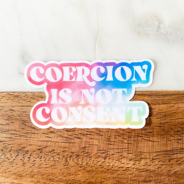 Coercion is not Consent Sticker, Feminist Stickers, Girl Power Stickers, Laptop Stickers, Water Bottle Stickers, Vinyl Stickers