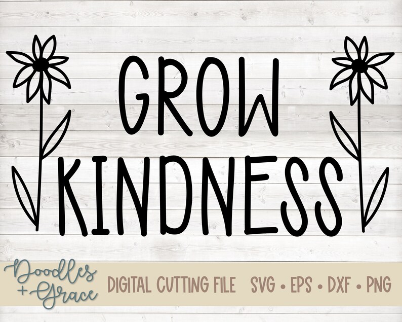 Grow Kindness SVG Hand Drawn Kindness SVG Kindness Flower SVG Kindness Shirt svg Be Kind svg Teacher Gift Cutting File image 3