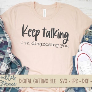 Continuez à parler, je vous diagnostique SVG - Psychologue drôle SVG - Conseiller drôle SVG - Fichier de coupe sarcastique - Chemise drôle - svg - dxf - eps