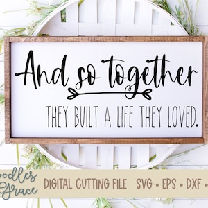 Y así juntos construyeron una vida que amaban SVG / familia svg / matrimonio svg / regalo de boda / regalo de aniversario svg / svg / eps / dxf / png