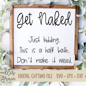 Get Naked SVG - funny bathroom svg - bathroom decor - bathroom sign stencil - Cricut cut file - svg - dxf - eps - png